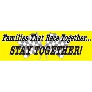  Families That Race TogetherStay Together Bumper Sticker 