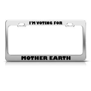 Voting For Mother Earth Political license plate frame Stainless