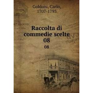  Raccolta di commedie scelte. 08 Carlo, 1707 1793 Goldoni Books