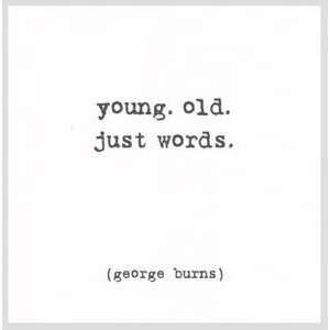 Birthday Greeting Card For Her   Young Old Just Words George Burns 