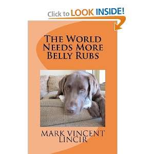  The World Needs More Belly Rubs [Paperback] Mark Vincent 