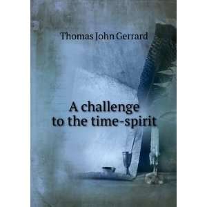  A challenge to the time spirit Thomas John Gerrard Books