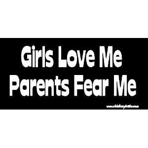  Girls Love Me Parents Fear Me Bumper Sticker / Decal 
