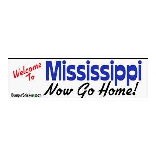 Welcome To Mississippi now go home   bumper stickers (Large 14x4 