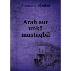  Arab aur unkÄ mustaqbil S. Maqbul Ahmad Books