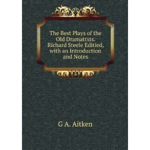   Steele Editied, with an Introduction and Notes. G A. Aitken Books