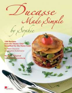 Ducasse Made Simple 120 Original Recipes from the Master Chef Adapted 