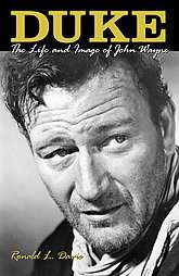 Duke The Life and Image of John Wayne by Ronald L. Davis 2001 