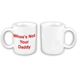  Whos Not Your Daddy Mug 