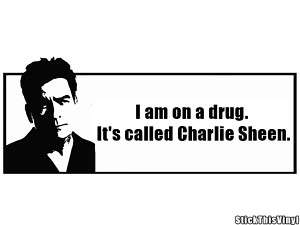 2x)Charlie Sheen Im on a Drug Quote Vinyl Sticker  