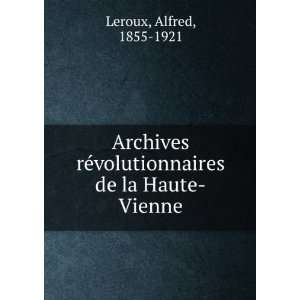   ©volutionnaires de la Haute Vienne Alfred, 1855 1921 Leroux Books