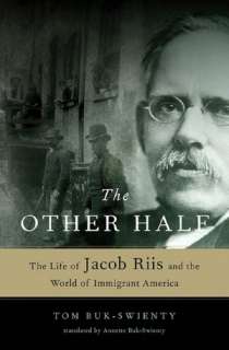   The Other Half The Life of Jacob Riis and the World 