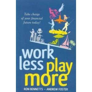 Work Less, Play More Ron/Foster, Andrew Bennetts Books