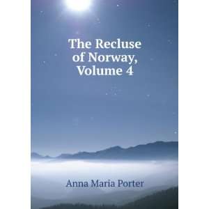  The Recluse of Norway, Volume 4 Anna Maria Porter Books