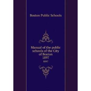   public schools of the City of Boston. 1897 Boston Public Schools