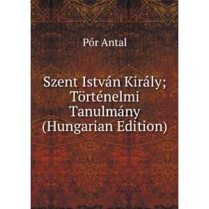   TÃ¶rtÃ©nelmi TanulmÃ¡ny (Hungarian Edition) PÃ³r Antal Books