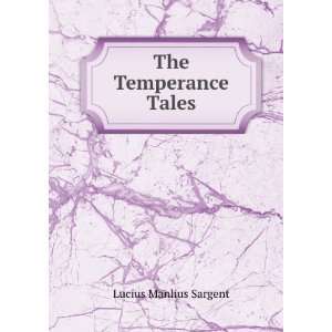  The Temperance Tales Lucius Manlius Sargent Books