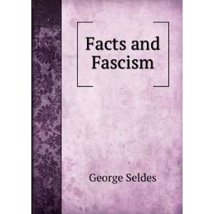  Facts and fascism George Seldes, Helen. Seldes Books