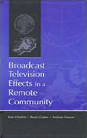 Broadcast Television Effects in A Remote Community, (0805837353), Tony 