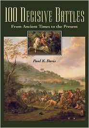 100 Decisive Battles, (1576070751), Paul K. Davis, Textbooks   Barnes 