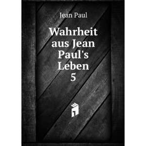  Wahrheit aus Jean Pauls Leben. 5 Jean Paul Books