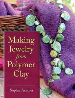 Polymer Clay Color Inspirations Techniques and Jewelry Projects for 