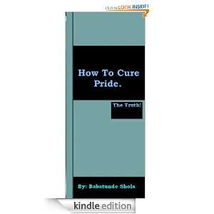 How To Cure Pride Babatunde Shola  Kindle Store