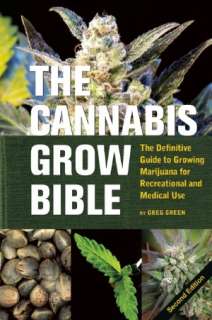 The Cannabis Grow Bible The Definitive Guide to Growing Marijuana for 