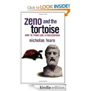 Zeno and the Tortoise How to Think Like a Philosopher Nicholas Fearn 