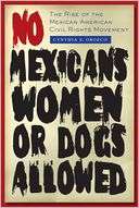 No Mexicans, Women, or Dogs Allowed The Rise of the Mexican American 