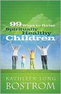 99 Ways to Raise Spiritually Kathleen Long Bostrom