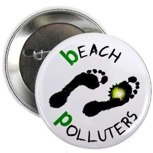  BEACH POLLUTERS bp Oil Spill Relief 2.25 inch Pinback 