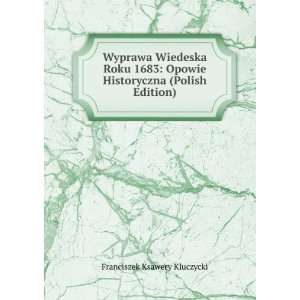 Wyprawa Wiedeska Roku 1683 Opowie Historyczna (Polish Edition 