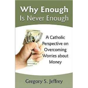  Why Enough is Never Enough (Gregory S. Jeffrey 