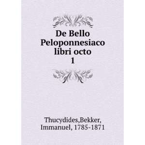 De Bello Peloponnesiaco libri octo. 1 Bekker, Immanuel 
