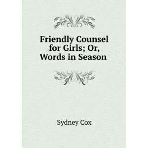  Friendly Counsel for Girls, Or, Words in Season Sydney 