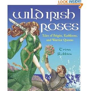 Wild Irish Roses Tales of Brigits, Kathleens, and Warrior Queens by 