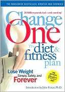 ChangeOne The Diet and Fitness Plan Lose Weight Simply, Safely, and 