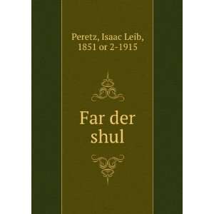  Far der shul Isaac Leib, 1851 or 2 1915 Peretz Books