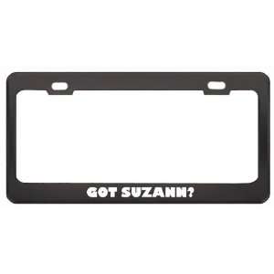 Got Suzann? Girl Name Black Metal License Plate Frame Holder Border 