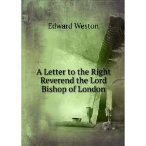  A Letter to the Right Reverend the Lord Bishop of London 