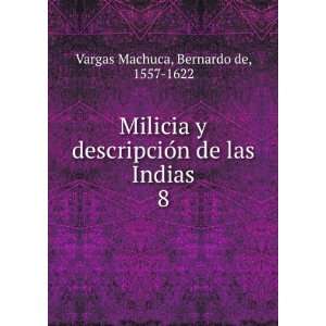   de las Indias. 8 Bernardo de, 1557 1622 Vargas Machuca Books