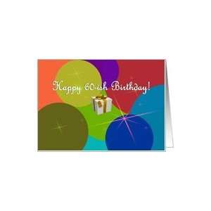  60 ish / Happy Birthday ~ Colorful Circles & Stars Card 