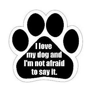   Love My Dog and Im Not Afraid to Say It Car Magnet 