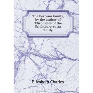 The Bertram family, by the author of Chronicles of the SchÃ¶nberg 