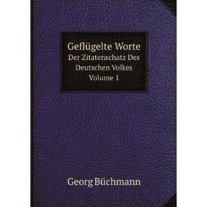 GeflÃ¼gelte Worte. Der Zitatenschatz Des Deutschen Volkes Volume 1