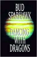 Dancing With Dragons Bud Sparhawk