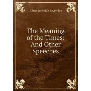   of the Times And Other Speeches Albert Jeremiah Beveridge Books