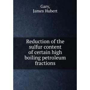   boiling petroleum fractions. James Hubert Gary  Books