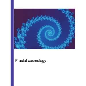  Fractal cosmology Ronald Cohn Jesse Russell Books